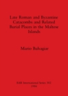 Image for Late Roman and Byzantine Catacombs and Related Burial Places in the Maltese Islands