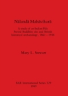 Image for Nalanda Mahavihara : A study of an Indian Pala Period Buddhist site and British historical archaeology, 1861 - 1938