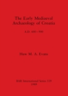 Image for The Early Mediaeval Archaeology of Croatia, AD 600-700
