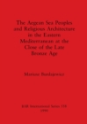 Image for The Aegean sea peoples and religious architecture in the Eastern Mediterranean at the close of the Late Bronze Age