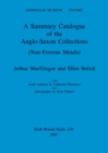Image for A Summary Catalogue of the Anglo-Saxon Collections (Non-Ferrous Metals)