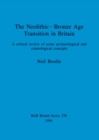 Image for The Neolithic-Bronze Age Transition in Britain : A critical review of some archaeological and craniological concepts