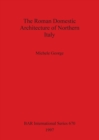Image for The Roman Domestic Architecture of Northern Italy