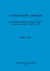 Image for Lordship and the landscape : A documentary and archaeological study of the Honor of Dudley c. 1066-1322