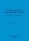 Image for The Early Anglo-Saxon Cemeteries of East Yorkshire