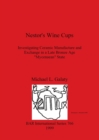 Image for Nestor&#39;s Wine Cups : Investigating Ceramic Manufacture and Exchange in a Late Bronze Age &quot;Mycenaean&quot; State