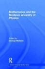 Image for Mathematics and the Medieval Ancestry of Physics