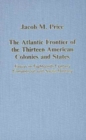 Image for The Atlantic frontier of the thirteen colonies and states