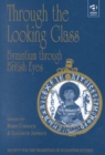 Image for Through the looking glass  : Byzantium through British eyes