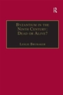 Image for Byzantium in the Ninth Century: Dead or Alive?