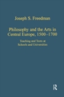Image for Philosophy and the arts in Central Europe, 1500-1700  : teaching and texts at schools and universities