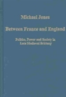 Image for Between France and England  : politics, power and society in late medieval Brittany