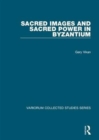 Image for Sacred Images and Sacred Power in Byzantium