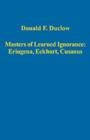 Image for Masters of Learned Ignorance: Eriugena, Eckhart, Cusanus