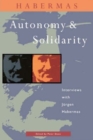 Image for Autonomy and Solidarity : Interviews with Jurgen Habermas