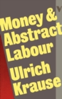 Image for Money and Abstract Labour : On the Analytical Foundations of Political Economy