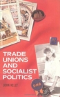 Image for Trade Unions and Socialist Politics