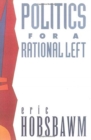 Image for Politics for a Rational Left : Political Writing 1977-1988