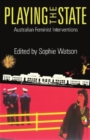 Image for Playing the State : Australian Feminist Interventions