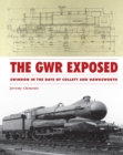 Image for The GWR exposed  : Swindon in the days of Churchward, Collett and Hawksworth