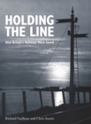 Image for Holding The Line : How Britain&#39;s Railways Were Saved