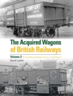 Image for The Acquired Wagons of British Railways Volume 2