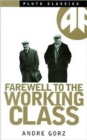 Image for Farewell to the Working Class : An Essay on Post-Industrial Socialism