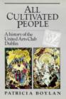 Image for All Cultivated People : History of the United Arts Club, Dublin