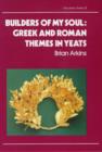 Image for Builders of My Soul : Greek and Roman Themes in Yeats