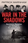 Image for War in the shadows  : resistance, deception and betrayal in occupied France