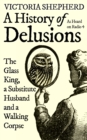 Image for A History of Delusions: The Glass King, a Substitute Husband and a Walking Corpse