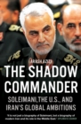 Image for The shadow commander  : Soleimani, the US, and Iran&#39;s global ambitions
