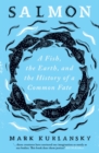 Image for Salmon  : a fish, the Earth, and the history of a common fate