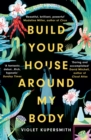 Build your house around my body - Kupersmith, Violet