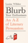 Image for Blurb your enthusiasm  : an A-Z of literary persuasion