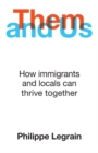 Image for Them and us  : how immigrants and locals can thrive together