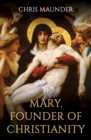 Image for Mary, founder of Christianity