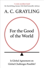Image for For the Good of the World: Is Global Agreement on Global Challenges Possible?