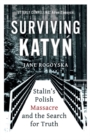 Image for Surviving Katyn  : Stalin&#39;s Polish massacre and the search for truth