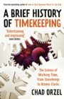 Image for A Brief History of Timekeeping: The Science of Marking Time, from Stonehenge to Atomic Clocks