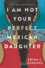 Image for I am not your perfect Mexican daughter