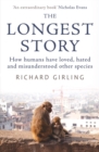 Image for The longest story  : how humans have loved, hated and misunderstood other species