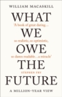 Image for What we owe the future  : a million-year view