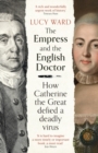 Image for The empress and the English doctor  : how Catherine the Great defied a deadly virus