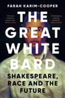 Image for The Great White Bard: Shakespeare, Race and the Future