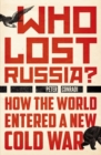 Image for Who lost Russia?  : from the collapse of the USSR to Putin's war on Ukraine