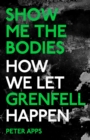 Image for Show Me the Bodies: How We Let Grenfell Happen
