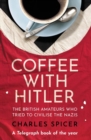 Image for Coffee with Hitler  : the British amateurs who tried to civilise the Nazis