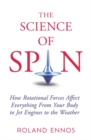 Image for The science of spin  : the force behind everything - from falling cats to jet engines