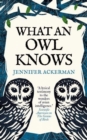 Image for What an owl knows  : the new science of the world&#39;s most enigmatic birds